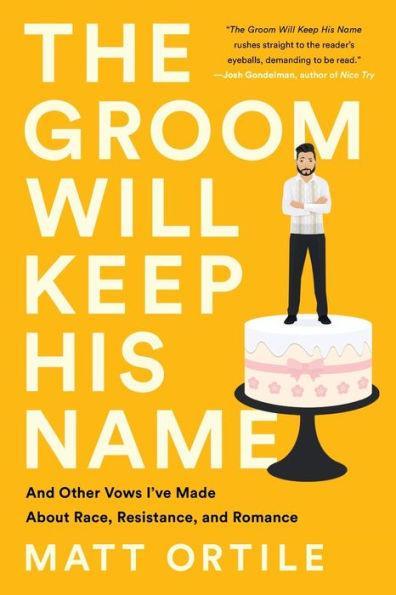 The Groom Will Keep His Name: And Other Vows I've Made About Race, Resistance, and Romance - Diverse Reads
