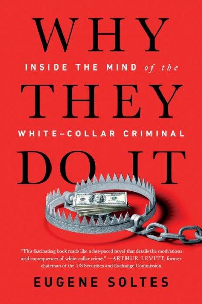 Why They Do It: Inside the Mind of the White-Collar Criminal - Paperback | Diverse Reads