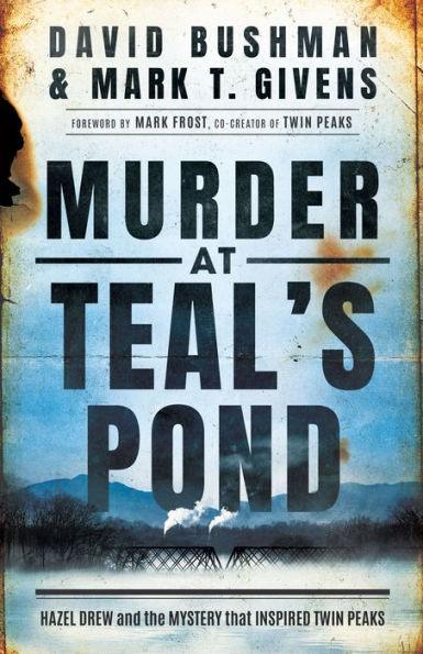 Murder at Teal's Pond: Hazel Drew and the Mystery That Inspired Twin Peaks - Paperback | Diverse Reads