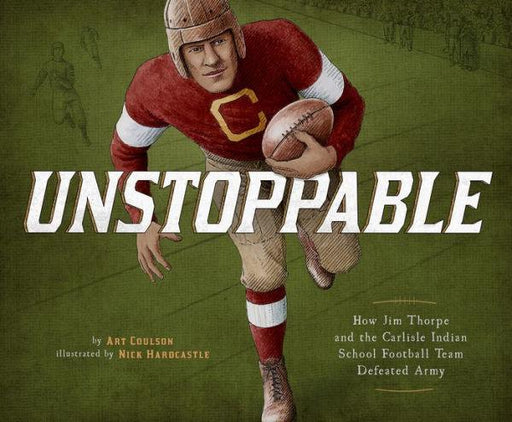 Unstoppable: How Jim Thorpe and the Carlisle Indian School Football Team Defeated Army - Hardcover | Diverse Reads