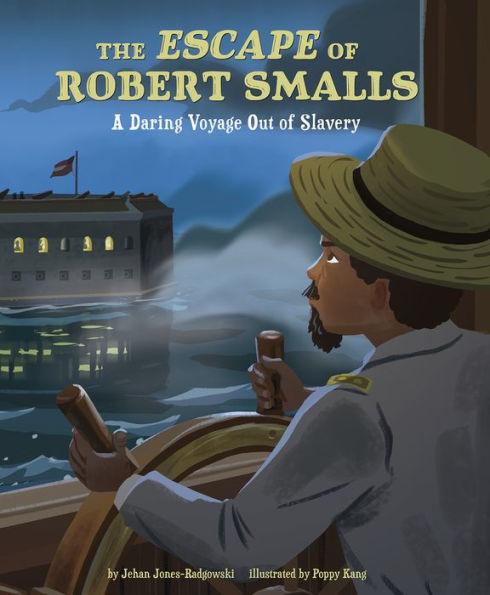 The Escape of Robert Smalls: A Daring Voyage Out of Slavery - Hardcover | Diverse Reads