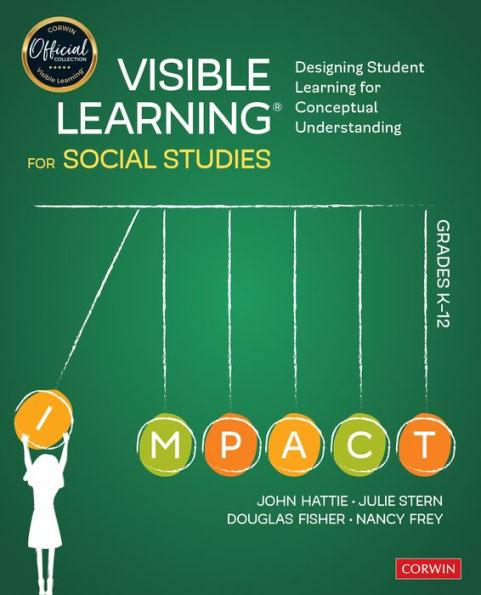 Visible Learning for Social Studies, Grades K-12: Designing Student Learning for Conceptual Understanding - Paperback | Diverse Reads