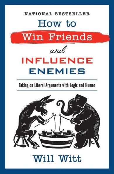 How to Win Friends and Influence Enemies: Taking On Liberal Arguments with Logic and Humor - Paperback | Diverse Reads
