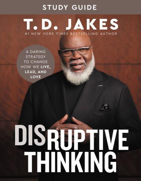 Disruptive Thinking Study Guide: A Daring Strategy to Change How We Live, Lead, and Love - Paperback | Diverse Reads
