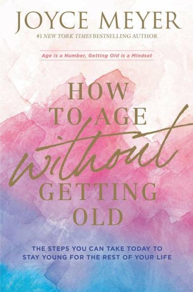 How to Age without Getting Old: The Steps You Can Take Today to Stay Young for the Rest of Your Life - Paperback | Diverse Reads