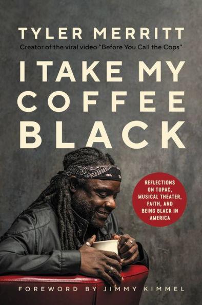I Take My Coffee Black: Reflections on Tupac, Musical Theater, Faith, and Being Black in America - Hardcover | Diverse Reads