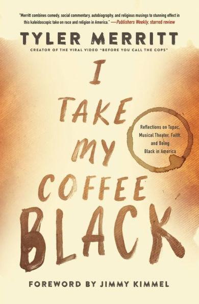 I Take My Coffee Black: Reflections on Tupac, Musical Theater, Faith, and Being Black in America - Paperback | Diverse Reads