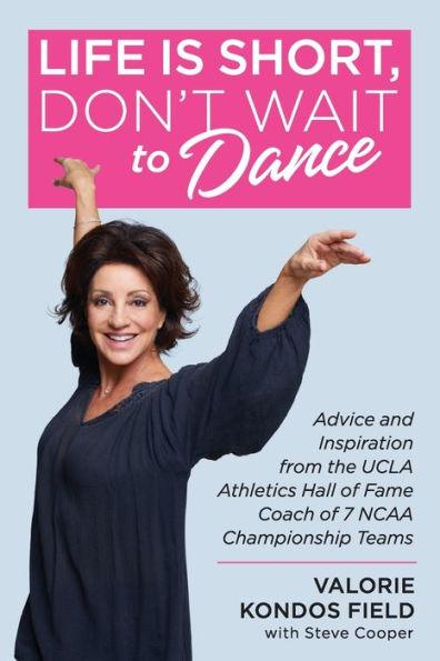 Life Is Short, Don't Wait to Dance: Advice and Inspiration from the UCLA Athletics Hall of Fame Coach of 7 NCAA Championship Teams - Paperback | Diverse Reads