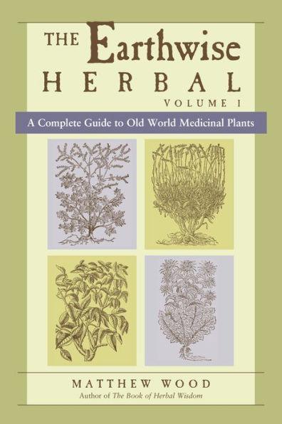 The Earthwise Herbal, Volume I: A Complete Guide to Old World Medicinal Plants - Paperback | Diverse Reads