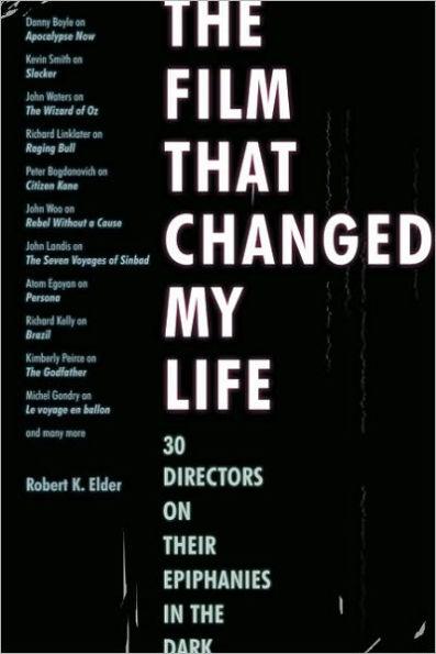 The Film That Changed My Life: 30 Directors on Their Epiphanies in the Dark - Paperback | Diverse Reads