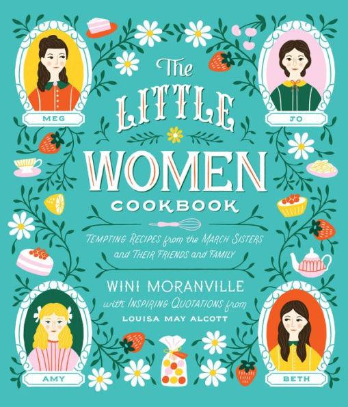 The Little Women Cookbook: Tempting Recipes from the March Sisters and Their Friends and Family - Hardcover | Diverse Reads