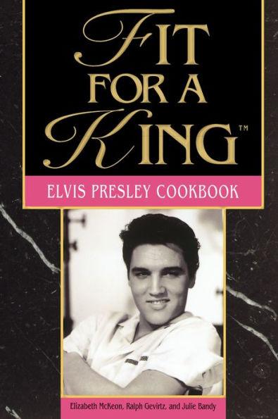 Fit For A King: The Elvis Presley Cookbook - Paperback | Diverse Reads