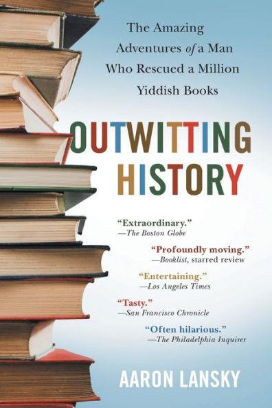 Outwitting History: The Amazing Adventures of a Man Who Rescued a Million Yiddish Books - Paperback | Diverse Reads