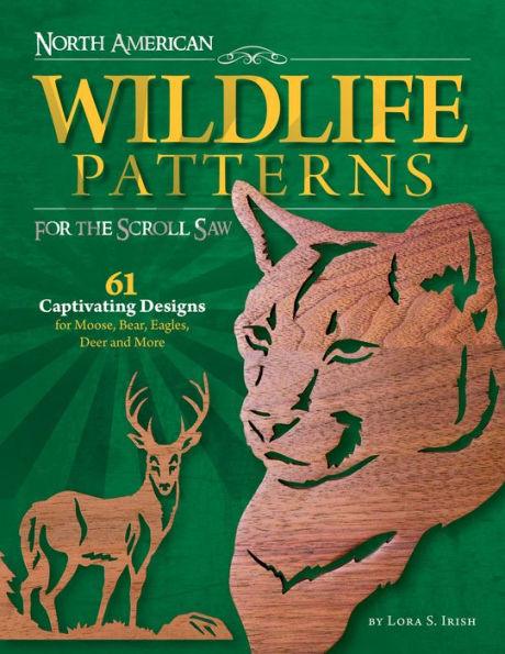 North American Wildlife Patterns for the Scroll Saw: 61 Captivating Designs for Moose, Bear, Eagles, Deer and More - Paperback | Diverse Reads