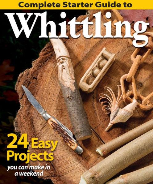 Complete Starter Guide to Whittling: 24 Easy Projects You Can Make in a Weekend - Paperback | Diverse Reads