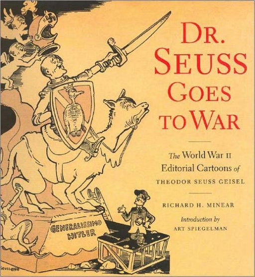 Dr. Seuss Goes to War: The World War II Editorial Cartoons of Theodor Seuss Geisel - Paperback | Diverse Reads