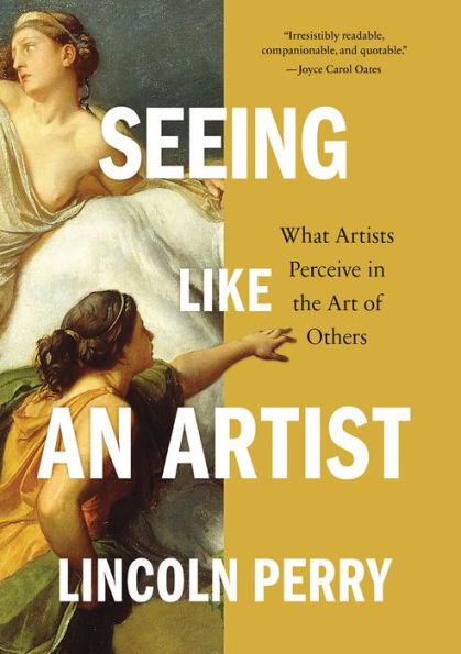 Seeing Like an Artist: What Artists Perceive in the Art of Others - Paperback | Diverse Reads