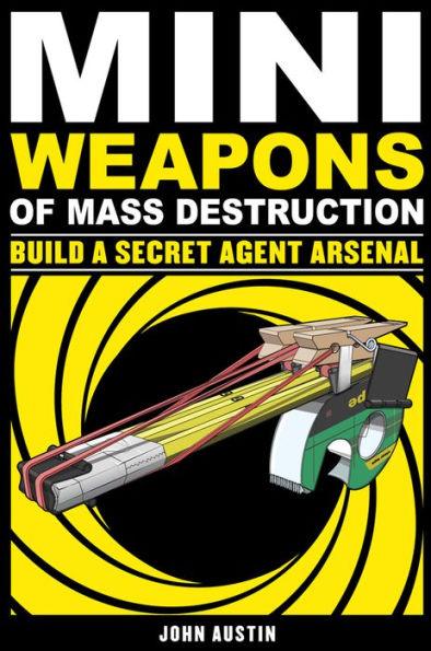 Mini Weapons of Mass Destruction: Build a Secret Agent Arsenal - Paperback | Diverse Reads