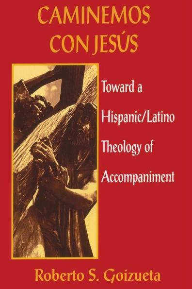 Caminemos Con Jesus; Toward a Hispanic/Latino Theology of Accompaniment