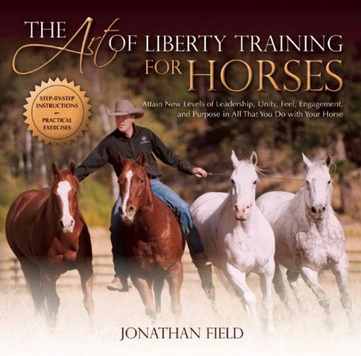 The Art of Liberty Training for Horses: Attain New Levels of Leadership, Unity, Feel, Engagement, and Purpose in All That You Do with Your Horse - Hardcover | Diverse Reads