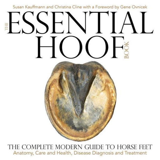 The Essential Hoof Book: The Complete Modern Guide to Horse Feet - Anatomy, Care and Health, Disease Diagnosis and Treatment - Hardcover | Diverse Reads