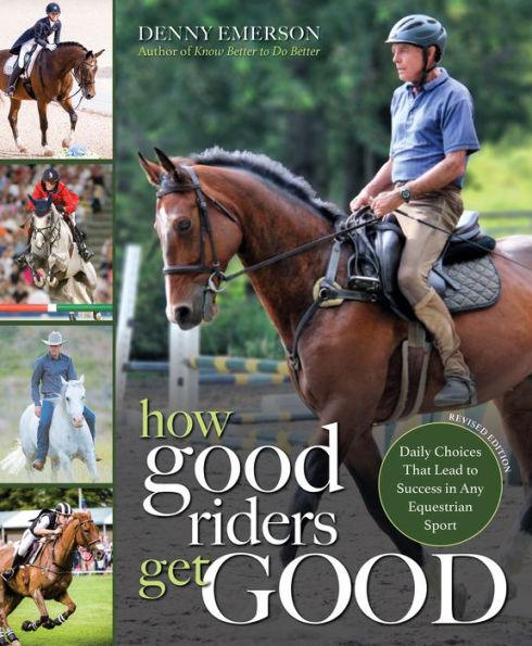 How Good Riders Get Good: New Edition: Daily Choices that Lead to Success in Any Equestrian Sport - Paperback | Diverse Reads