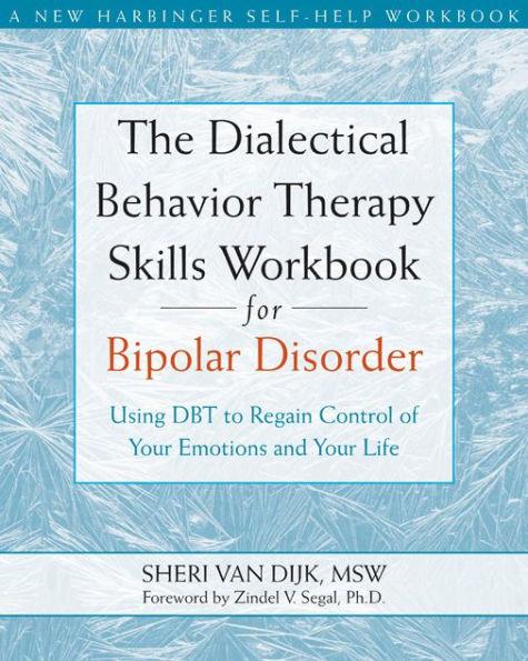 The Dialectical Behavior Therapy Skills Workbook for Bipolar Disorder: Using DBT to Regain Control of Your Emotions and Your Life - Paperback | Diverse Reads