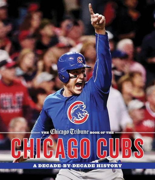 The Chicago Tribune Book of the Chicago Cubs: A Decade-By-Decade History - Hardcover | Diverse Reads