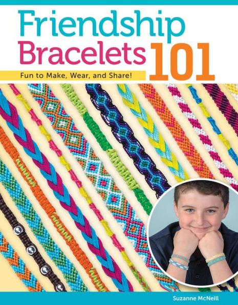 Friendship Bracelets 101: Fun to Make, Wear, and Share! - Paperback | Diverse Reads