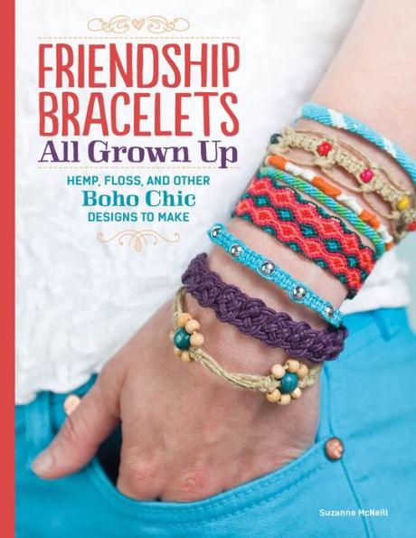 Friendship Bracelets: All Grown Up Hemp, Floss, and Other Boho Chic Designs to Make - Paperback | Diverse Reads