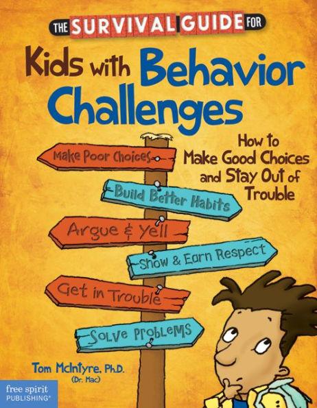 The Survival Guide for Kids with Behavior Challenges: How to Make Good Choices and Stay Out of Trouble - Paperback | Diverse Reads