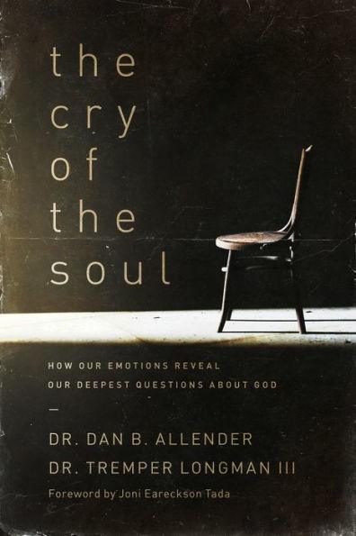 The Cry of the Soul: How Our Emotions Reveal Our Deepest Questions About God - Paperback | Diverse Reads