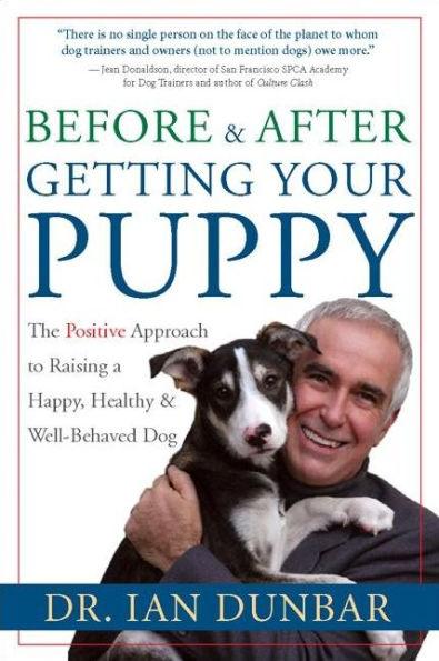 Before and After Getting Your Puppy: The Positive Approach to Raising a Happy, Healthy, and Well-Behaved Dog - Hardcover | Diverse Reads
