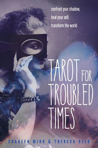 Tarot for Troubled Times: Confront Your Shadow, Heal Your Self & Transform the World - Paperback | Diverse Reads