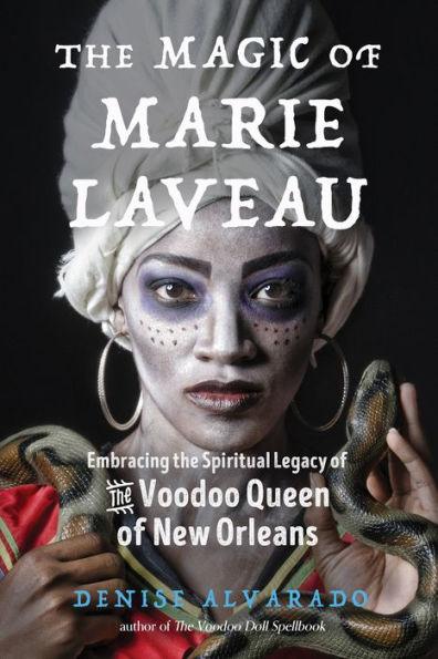 The Magic of Marie Laveau: Embracing the Spiritual Legacy of the Voodoo Queen of New Orleans - Paperback | Diverse Reads