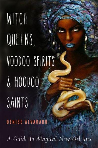 Witch Queens, Voodoo Spirits, and Hoodoo Saints: A Guide to Magical New Orleans - Paperback | Diverse Reads