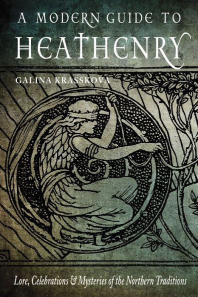 A Modern Guide to Heathenry: Lore, Celebrations, and Mysteries of the Northern Traditions - Paperback | Diverse Reads