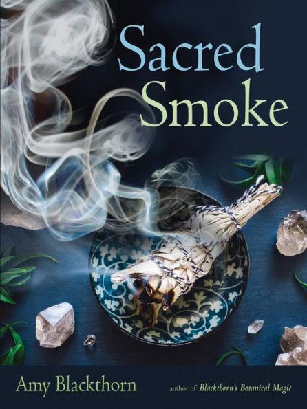 Sacred Smoke: Clear Away Negative Energies and Purify Body, Mind, and Spirit - Paperback | Diverse Reads