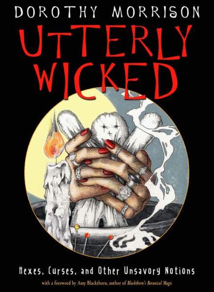 Utterly Wicked: Hexes, Curses, and Other Unsavory Notions - Paperback | Diverse Reads
