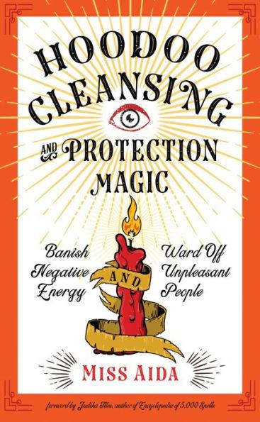 Hoodoo Cleansing and Protection Magic: Banish Negative Energy and Ward Off Unpleasant People - Paperback | Diverse Reads