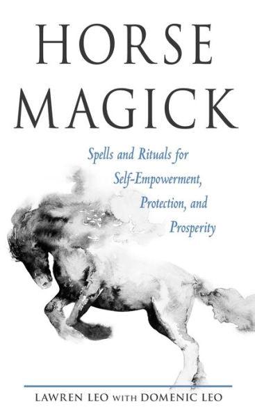 Horse Magick: Spells and Rituals for Self-Empowerment, Protection, and Prosperity - Paperback | Diverse Reads