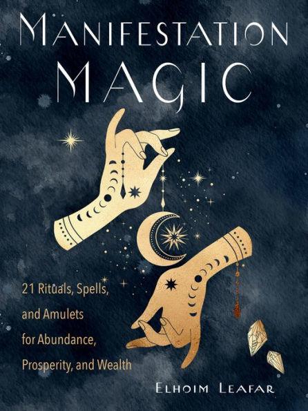 Manifestation Magic: 21 Rituals, Spells, and Amulets for Abundance, Prosperity, and Wealth - Paperback | Diverse Reads