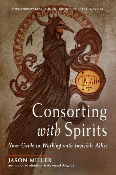 Consorting with Spirits: Your Guide to Working with Invisible Allies - Paperback | Diverse Reads