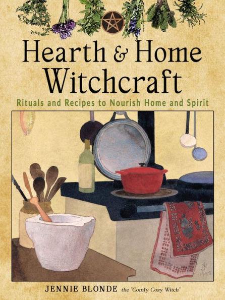 Hearth and Home Witchcraft: Rituals and Recipes to Nourish Home and Spirit - Paperback | Diverse Reads