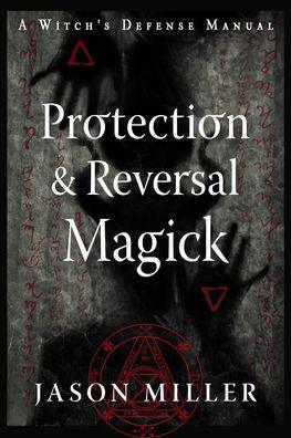 Protection & Reversal Magick (Revised and Updated Edition): A Witch's Defense Manual - Paperback | Diverse Reads
