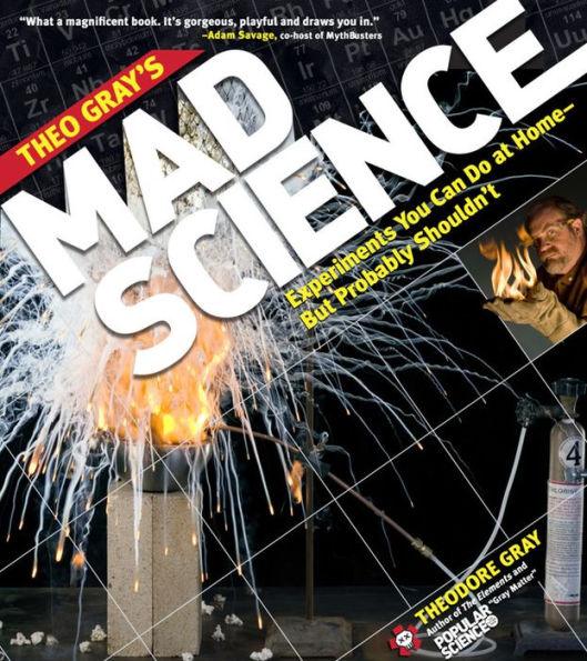 Theo Gray's Mad Science: Experiments You Can Do at Home - But Probably Shouldn't - Paperback | Diverse Reads