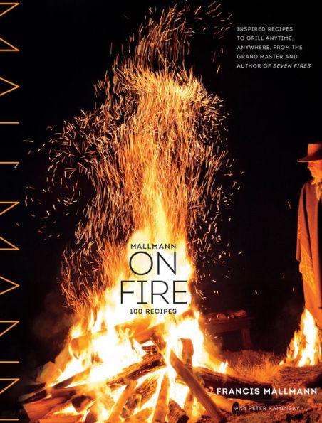 Mallmann on Fire: 100 Inspired Recipes to Grill Anytime, Anywhere - Hardcover | Diverse Reads