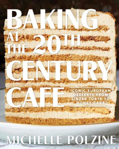 Baking at the 20th Century Cafe: Iconic European Desserts from Linzer Torte to Honey Cake - Hardcover | Diverse Reads