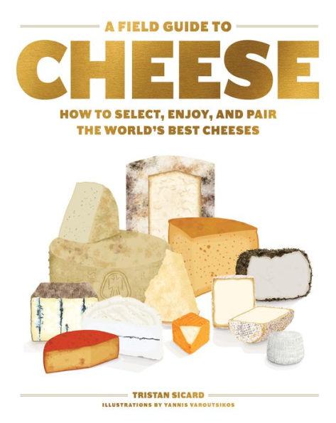A Field Guide to Cheese: How to Select, Enjoy, and Pair the World's Best Cheeses - Hardcover | Diverse Reads