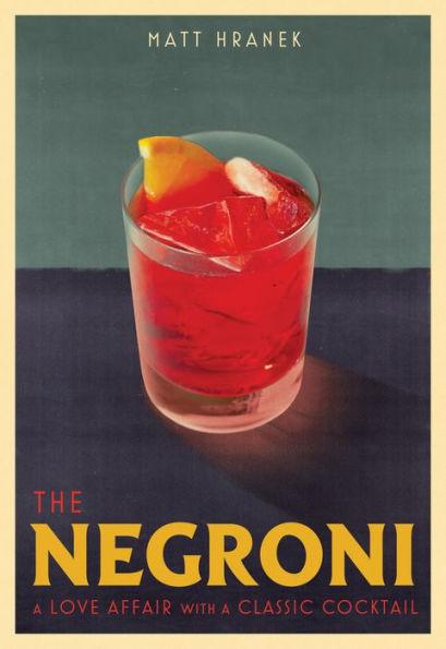 The Negroni: A Love Affair with a Classic Cocktail - Hardcover | Diverse Reads